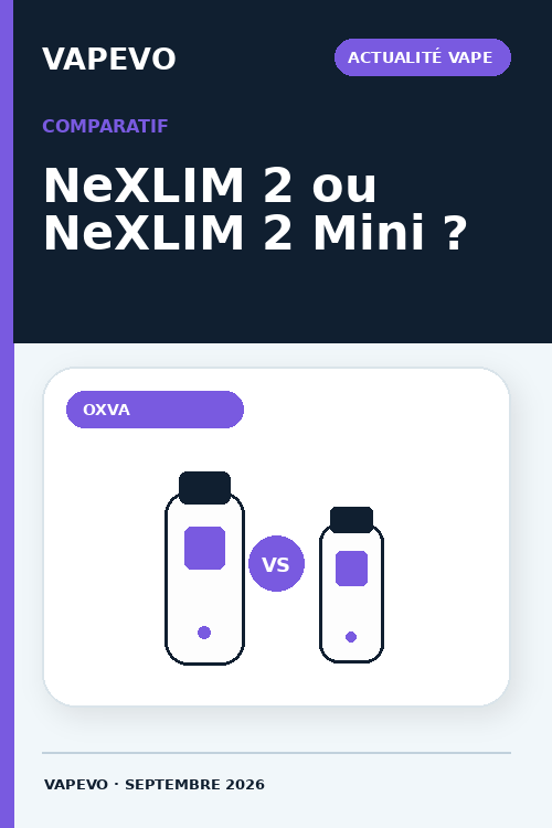 OXVA NeXLIM 2 vs NeXLIM 2 Mini - comparaison 2026 - VAPEVO