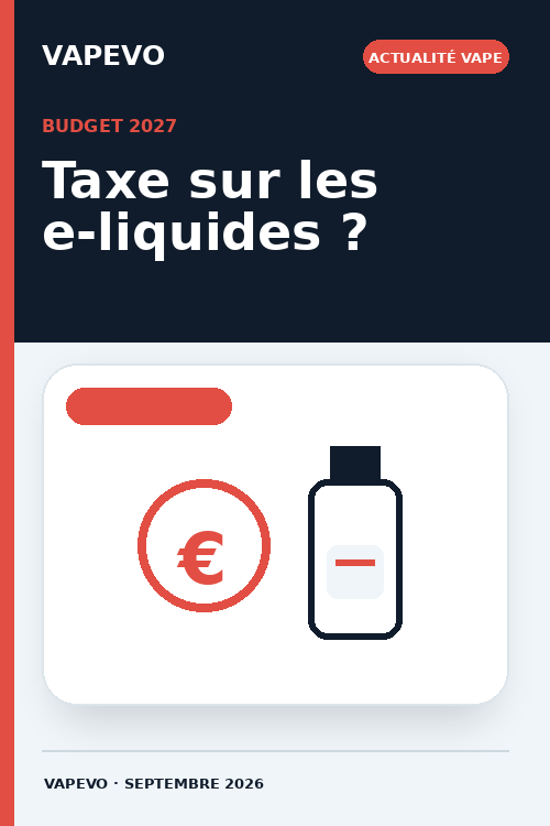 Budget 2027 : taxe sur les e-liquides en France - Actualité VAPEVO