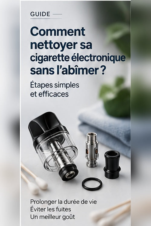Comment nettoyer une cigarette électronique sans l'abîmer