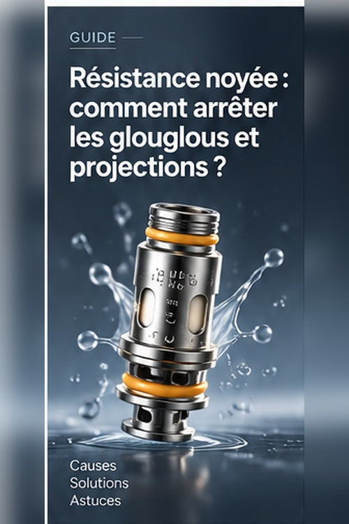 Résistance noyée : glouglous et projections