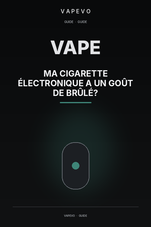 Pourquoi ma cigarette électronique a un goût de brûlé ? - VAPEVO