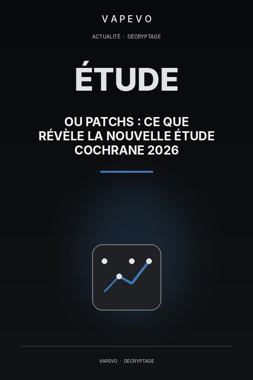Cigarette électronique ou patchs : ce que révèle la nouvelle étude Cochrane 2026 - VAPEVO