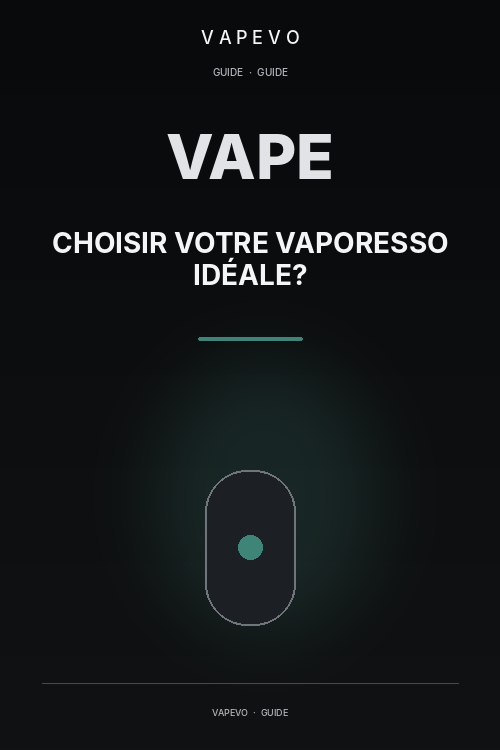 Comment choisir votre Vaporesso idéale ? - VAPEVO