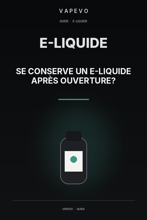 Combien de temps se conserve un e-liquide après ouverture ? - VAPEVO