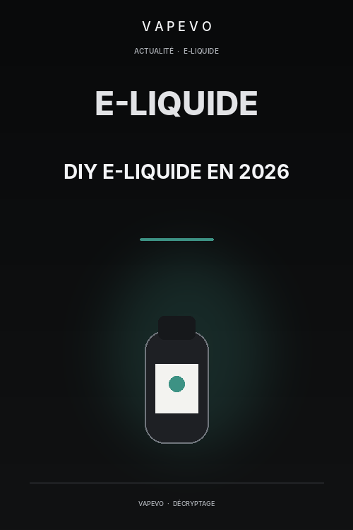 DIY e-liquide en 2026 : pourquoi les vapoteurs continuent-ils à fabriquer leurs liquides ? - VAPEVO