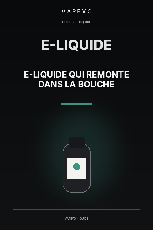 E-liquide qui remonte dans la bouche : causes et solutions - VAPEVO