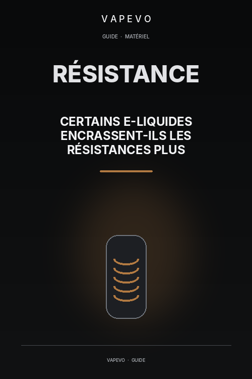 Pourquoi certains e-liquides encrassent-ils les résistances plus rapidement ? - VAPEVO