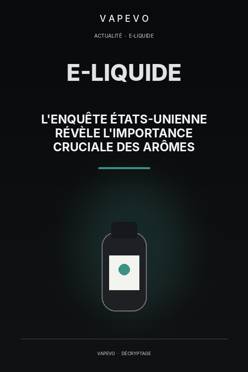 L'Enquête États-Unienne Révèle l'Importance Cruciale des Arômes dans les E-cigarettes pour la Réduction du Tabagisme - VAPEVO