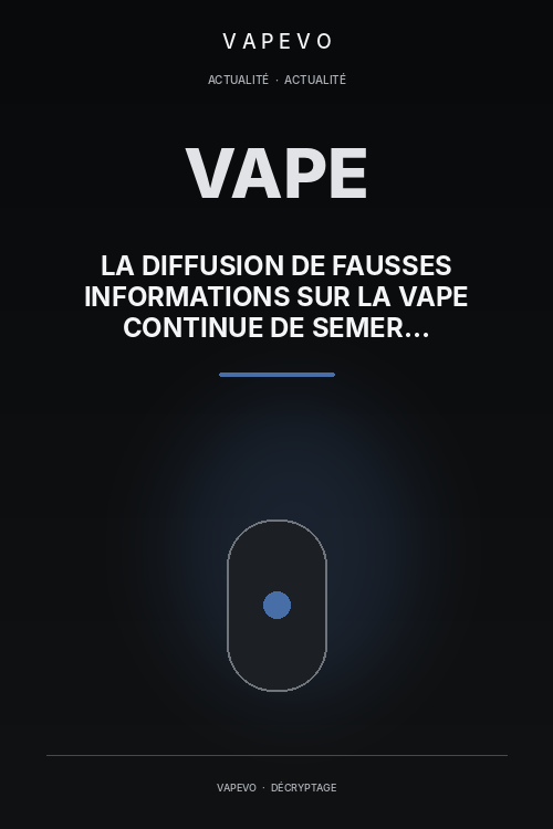 La diffusion de fausses informations sur la vape continue de semer la confusion - VAPEVO