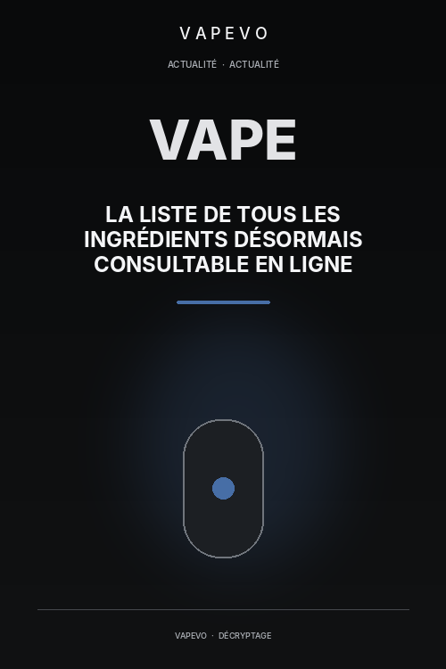 La liste de tous les ingrédients désormais consultable en ligne - VAPEVO