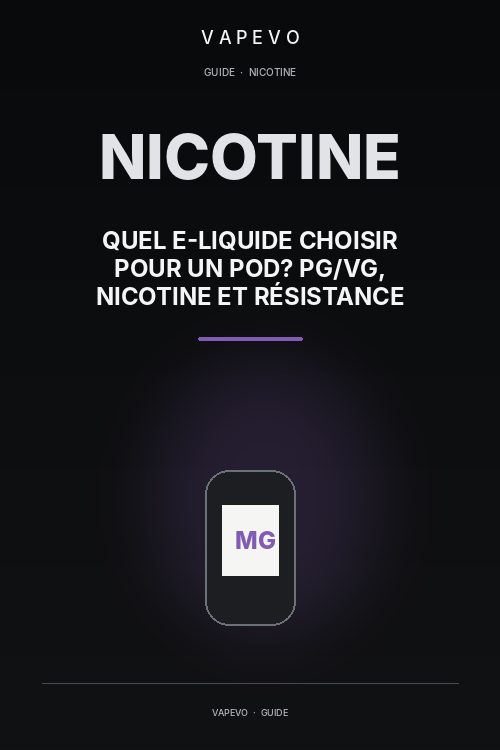 Quel e-liquide choisir pour un pod ? PG/VG, nicotine et résistance - VAPEVO