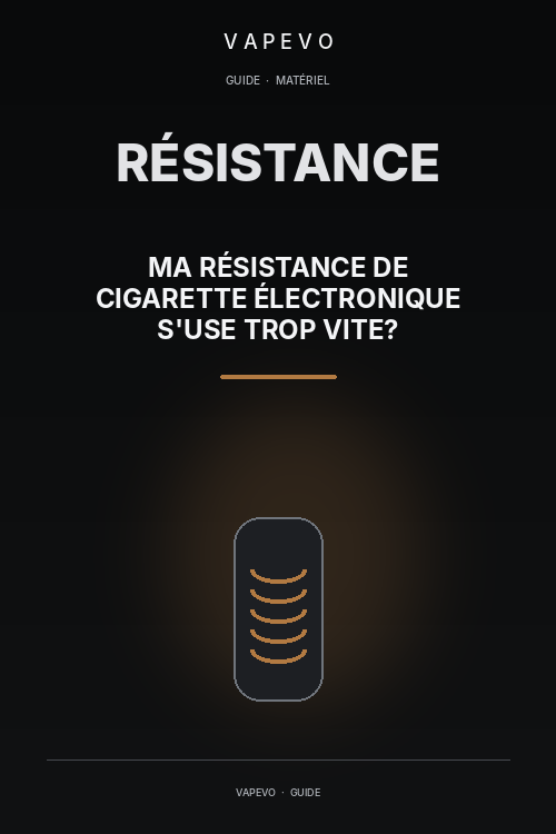 Pourquoi ma résistance de cigarette électronique s'use trop vite ? - VAPEVO
