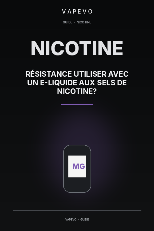 Quelle résistance utiliser avec un e-liquide aux sels de nicotine ? - VAPEVO