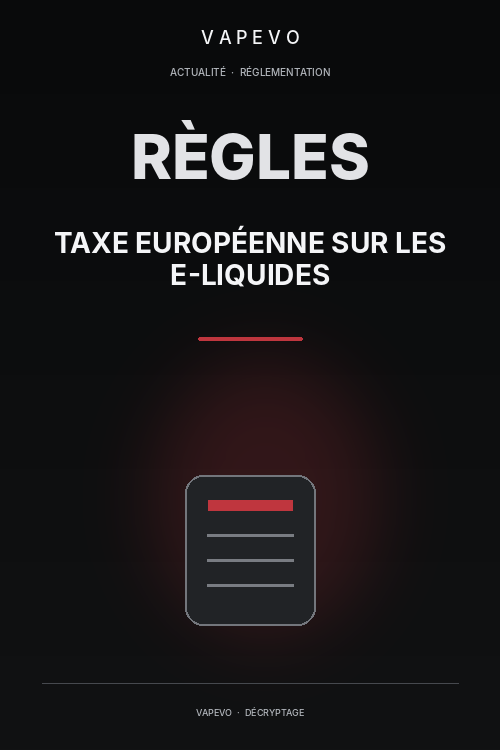Taxe européenne sur les e-liquides : ce qui se joue le 14 septembre 2026 - VAPEVO