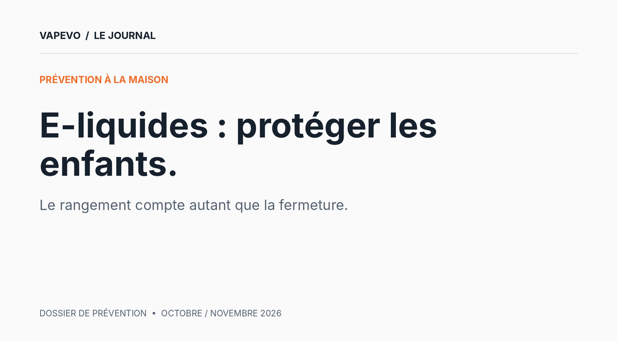 E-liquides à la maison : rangement et prévention des accidents chez les enfants.