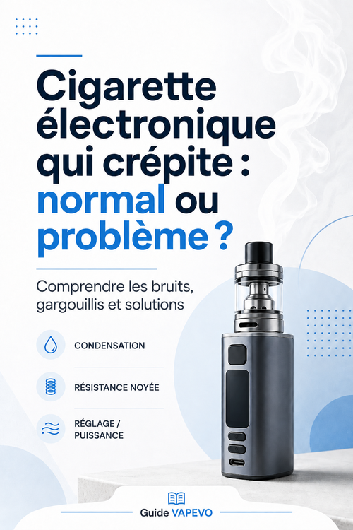 Cigarette électronique qui crépite : normal ou problème ?