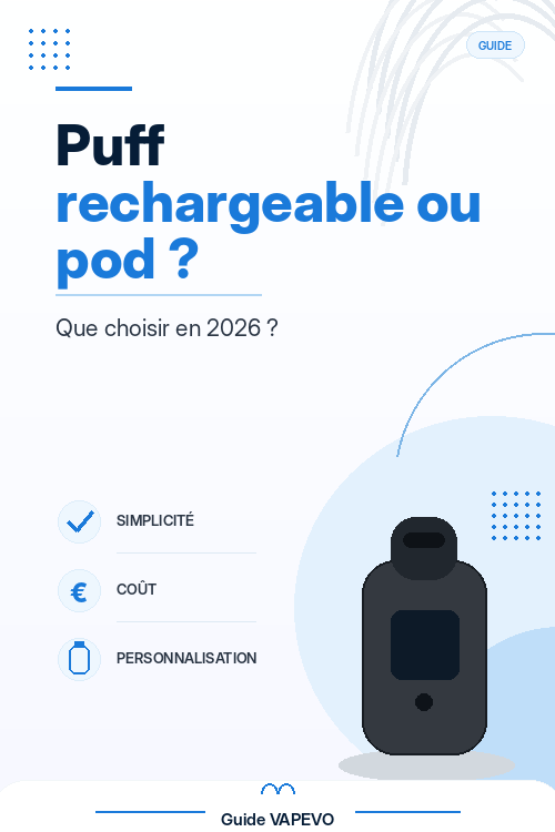 Puff rechargeable ou pod rechargeable : que choisir en 2026 ?
