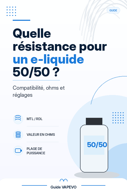 Quelle résistance pour un e-liquide 50/50 ? Guide de compatibilité